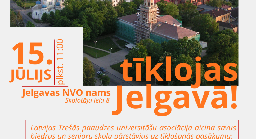 Latvijas Trešās paaudzes universitāšu asociācija aicina uz tīklošanās pasākumu Jelgavā jau 15. jūlijā