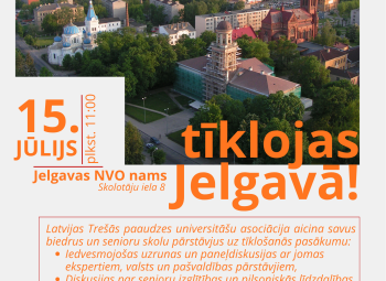 Latvijas Trešās paaudzes universitāšu asociācija aicina uz tīklošanās pasākumu Jelgavā jau 15. jūlijā