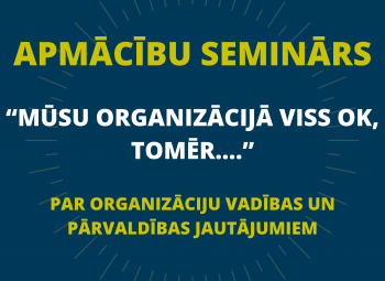Apmācību seminārs NVO līderiem “Mūsu organizācijā viss OK, tomēr....” 